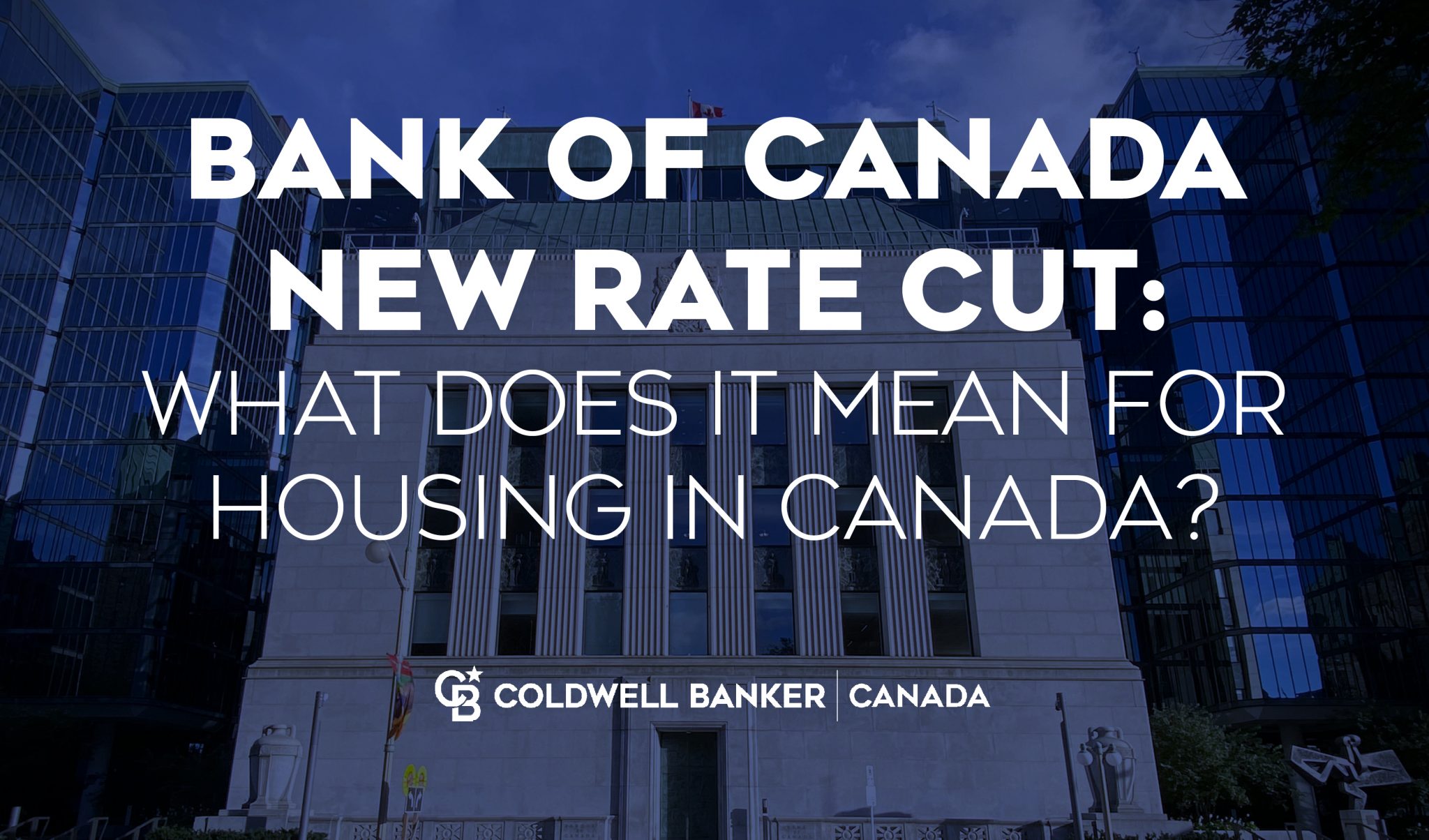 Bank of Canada New Rate Cut What Does It Mean for Housing in Canada